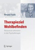 Renate Frank - Therapieziel Wohlbefinden: Ressourcen aktivieren in der Psychotherapie